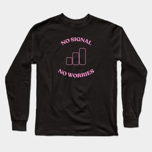 No Signal No Worries - Graphic Tee Long Sleeve T-Shirt